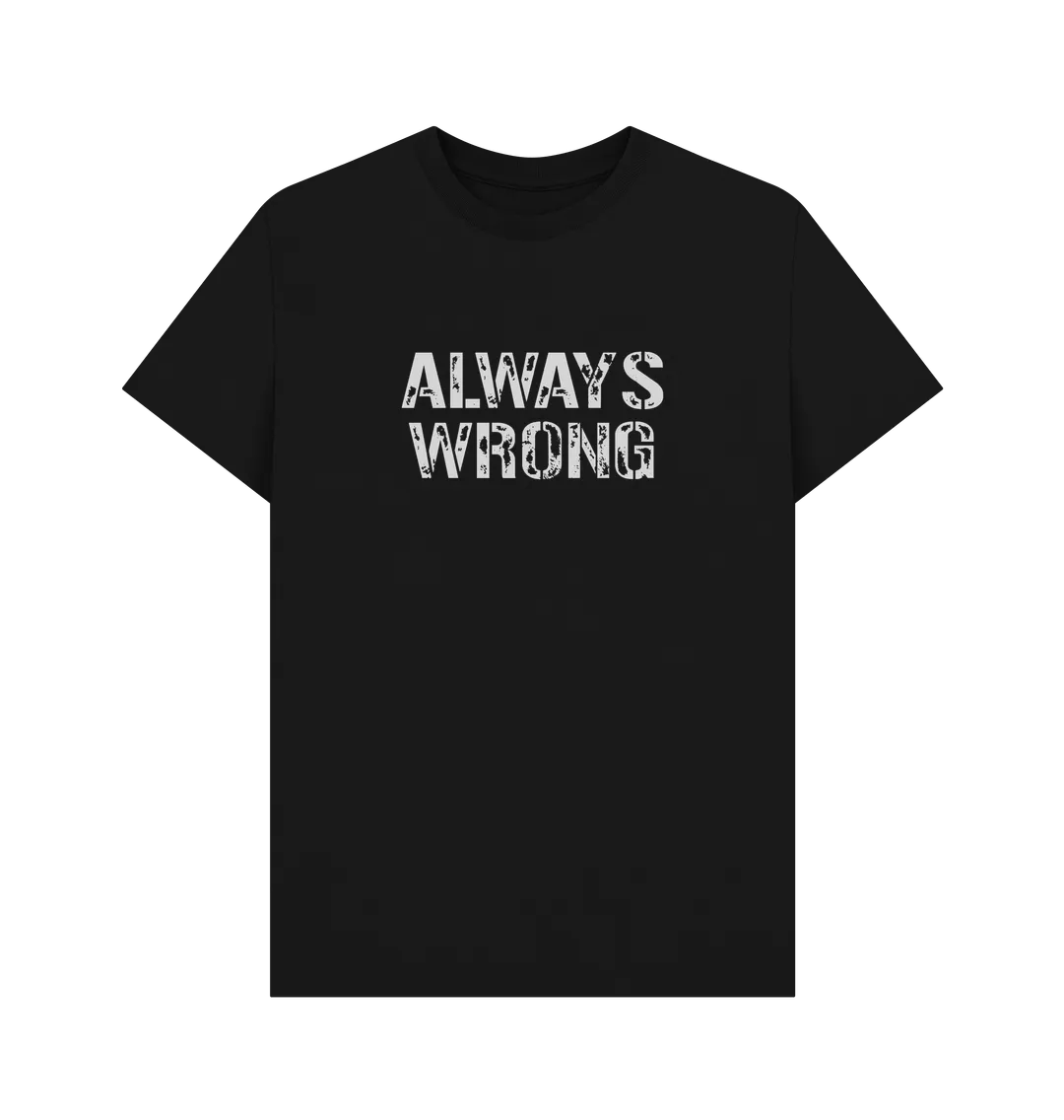 Always Wrong T-shirt