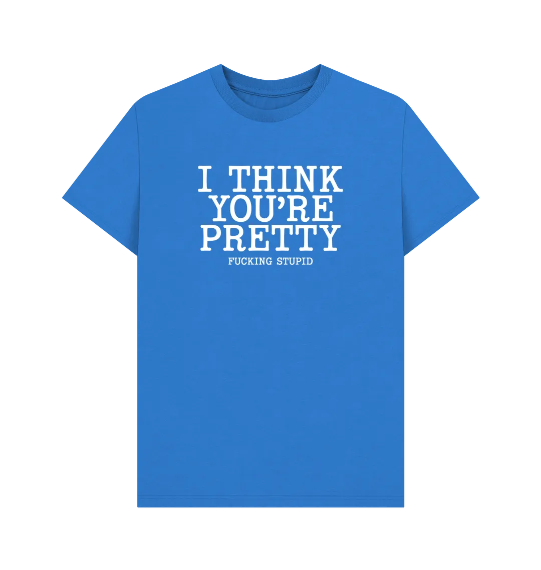 Think You're Pretty T-shirt